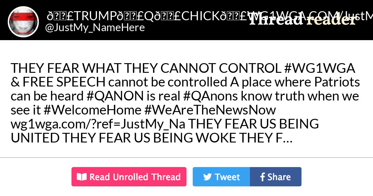 Thread by @JustMy_NameHere: "THEY FEAR WHAT THEY CANNOT CONTROL & FREE SPEECH cannot be controlled A place where Patriots can be heard is real […]" #WG1WGA #QANON #QAnons #WelcomeHome