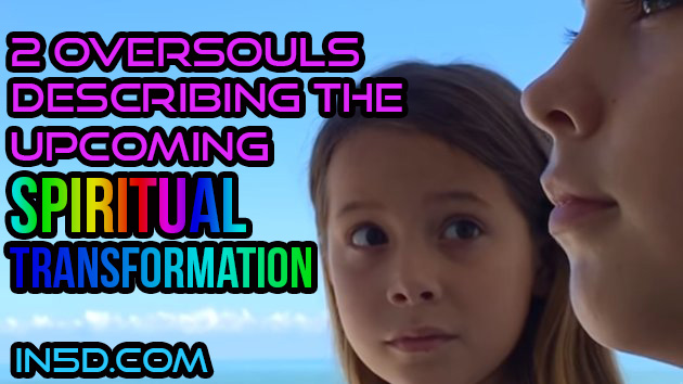 2 Oversouls Describing The Upcoming Spiritual Transformation - In5D  : In5D