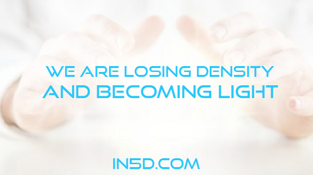 We Are Losing Density And Becoming Light - In5D  : In5D