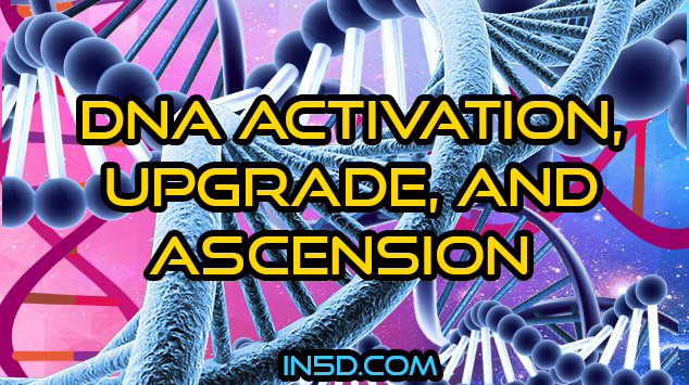 DNA Activation, Upgrade, and Ascension - In5D  : In5D