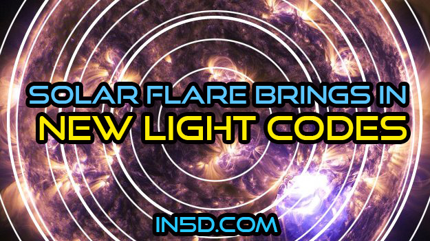 Solar Flare Brings In New Light Codes - In5D  : In5D