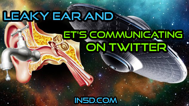 New Insights To Leaky Ear And ET's Communicating On Twitter - In5D  : In5D