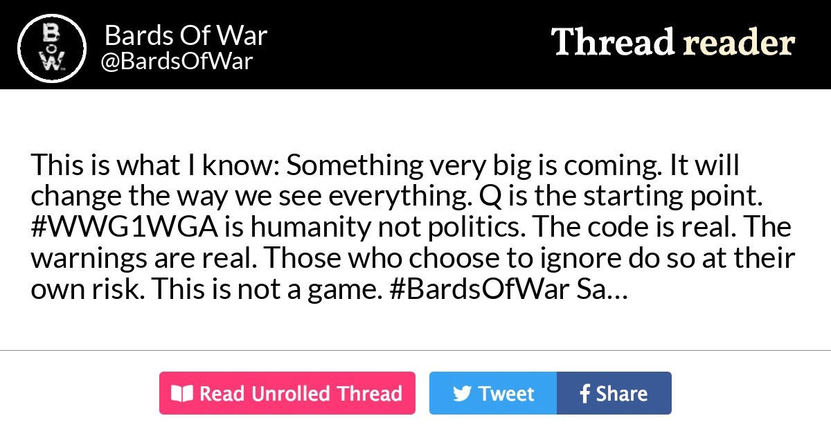 Thread by @BardsOfWar: "This is what I know: Something very big is coming. It will change the way we see everything. Q is the starting point. is humanity n […]" #WWG1WGA #BardsOfWar #WeThePeople #CrimesAgainstHumanity