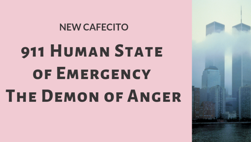911 Human State of Emergency – The Demon of Anger – CAFECITO BREAK