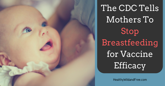 The CDC Tells Mothers to Stop Breastfeeding for Vaccine Efficacy -