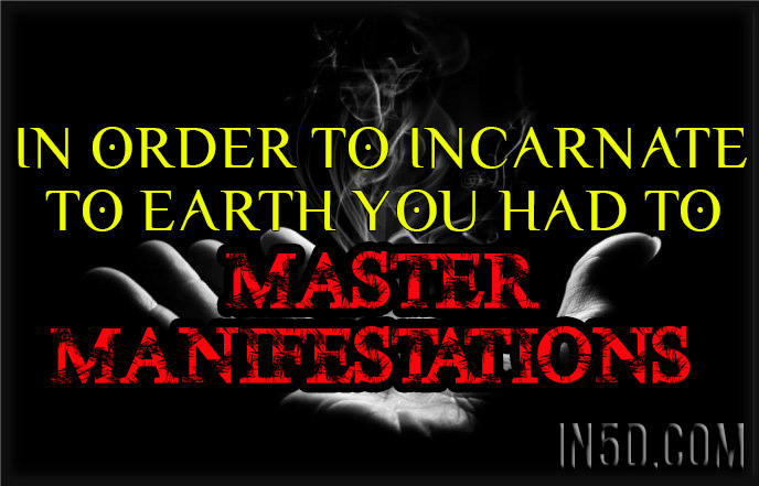 In Order To Incarnate To Earth You Had To Master Manifestations - In5D  : In5D