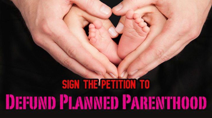 Sign The Petition To DEFUND PLANNED PARENTHOOD!