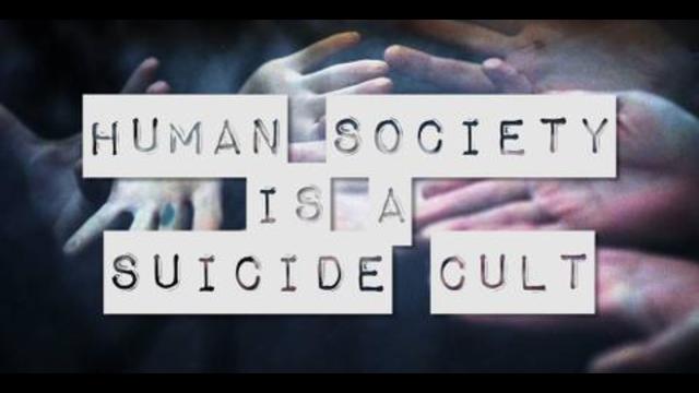 Human Society is a Suicide Cult