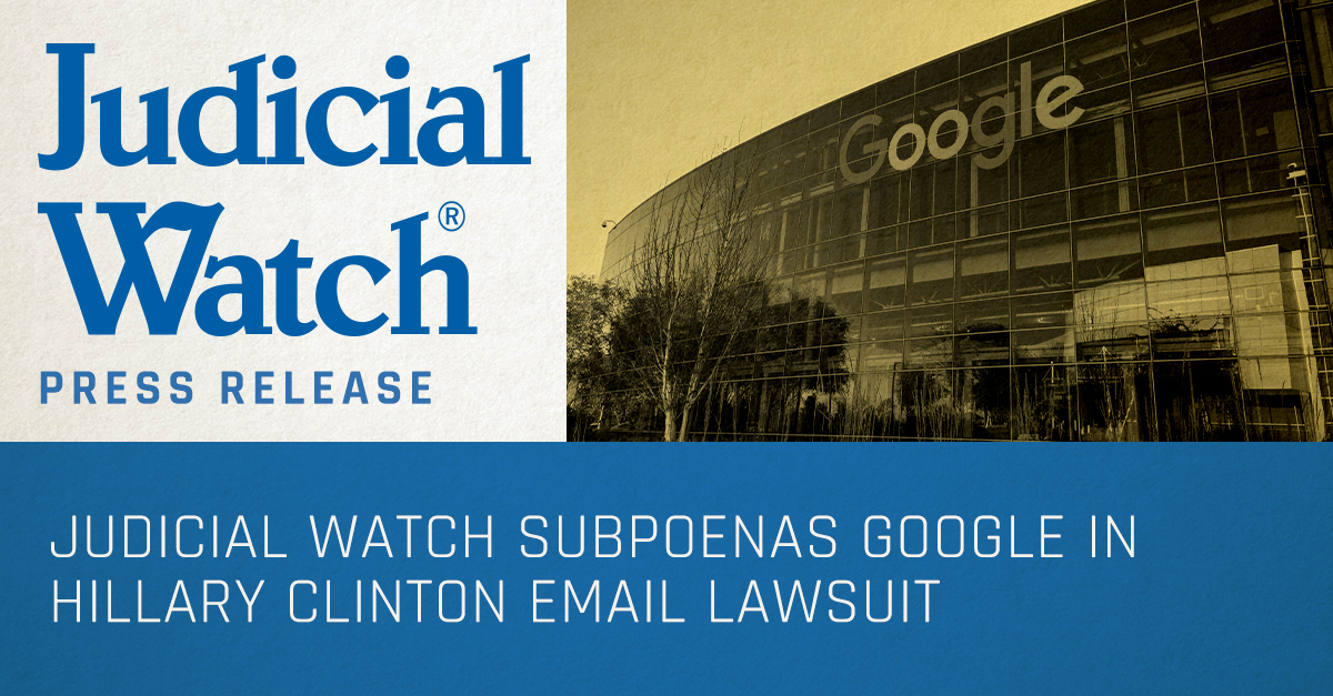 Judicial Watch Subpoenas Google in Hillary Clinton Email Lawsuit | Judicial Watch