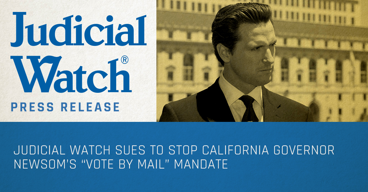 Judicial Watch Sues to Stop California  Governor Newsom’s “Vote by Mail” Mandate | Judicial Watch