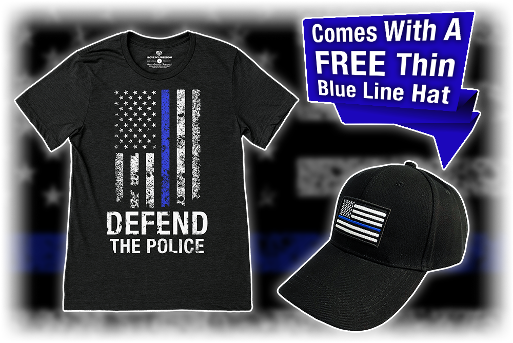 Get A Defend The Police T-Shirt + Receive A FREE Thin Blue Line Ha
