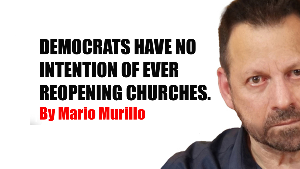 DEMOCRATS HAVE NO INTENTION OF EVER REOPENING CHURCHES – Mario Murillo Ministries