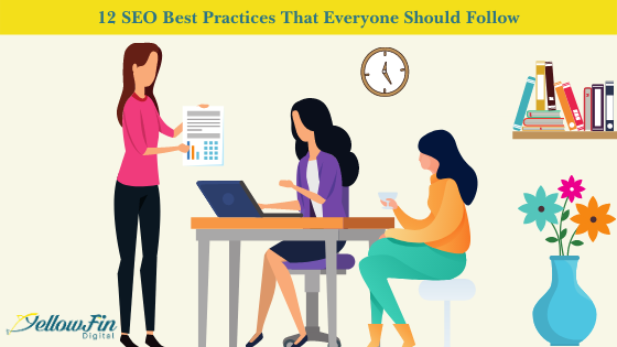 12 SEO Best Practices That Everyone Should Follow | YellowFin Digital