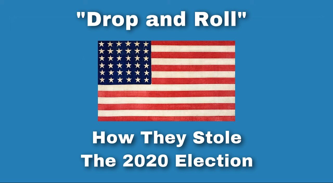 “Drop and Roll” - How The 2020 Election Was Stolen From Donald Trump