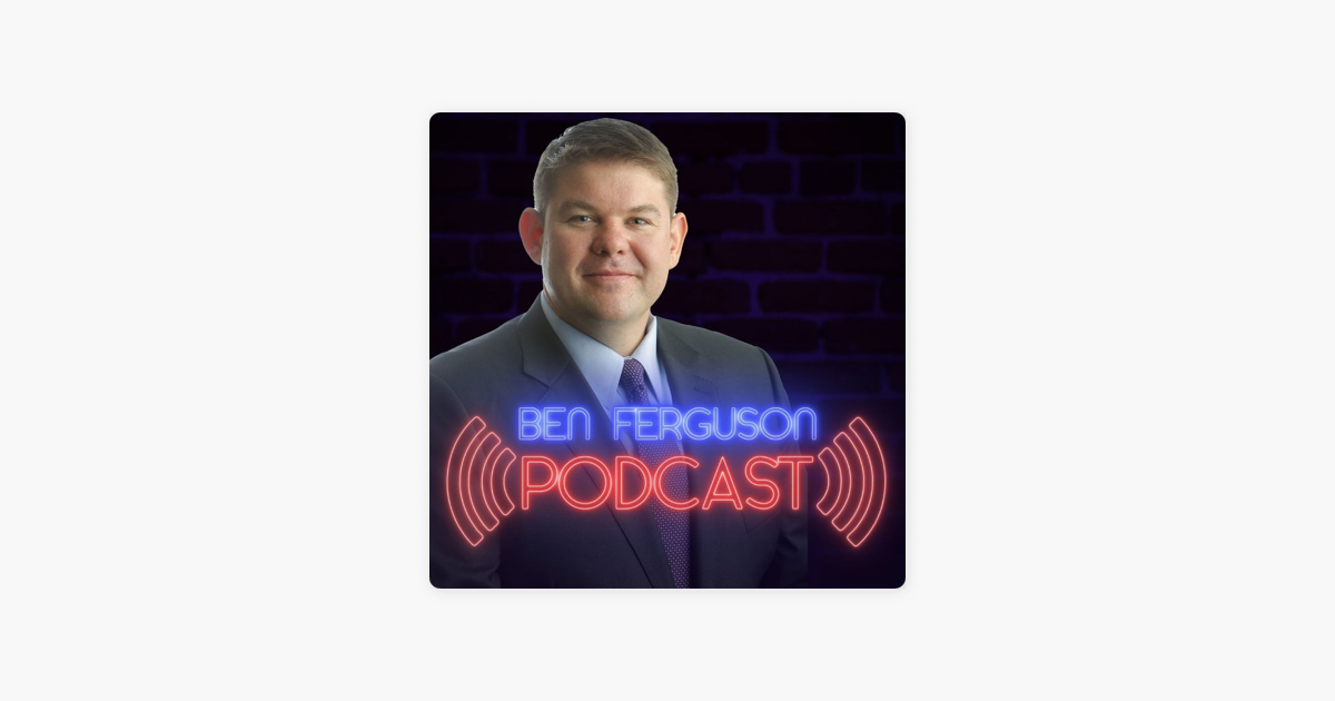 ‎Ben Ferguson Podcast on Apple Podcasts