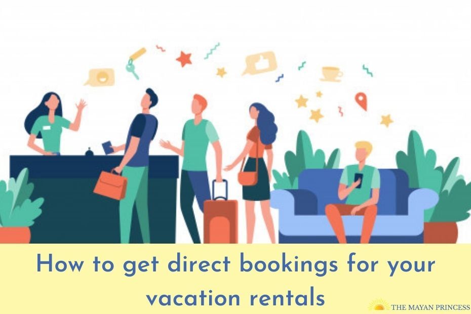 How to get direct bookings for your vacation rentals - The Mayan Princess
