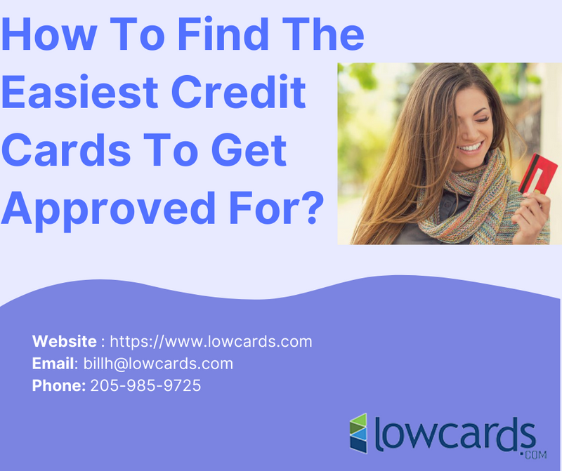 How To Find The Easiest Credit Cards To Get Approved For? - Credit Cards For Bad Credit