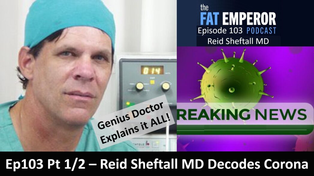 Ep103 - Reid Sheftall MD - Comprehensively Decoding the Viral Issue, Pt 1 of 2 — The Fat Emperor