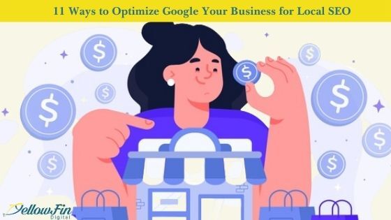 11 Ways to Optimize Google Your Business for Local SEO | YellowFin Digital