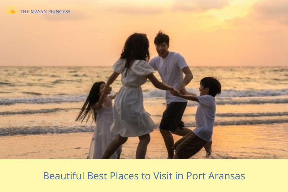 Beautiful Best Places to Visit in Port Aransas - The Mayan Princess
