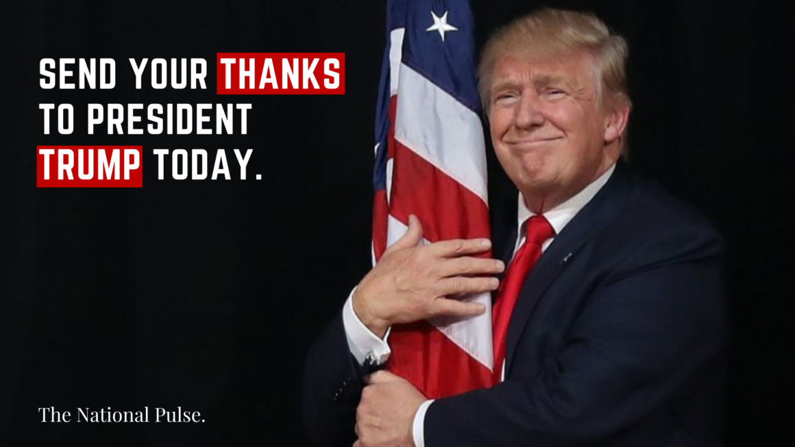 Thank President Trump Today. - The National Pulse