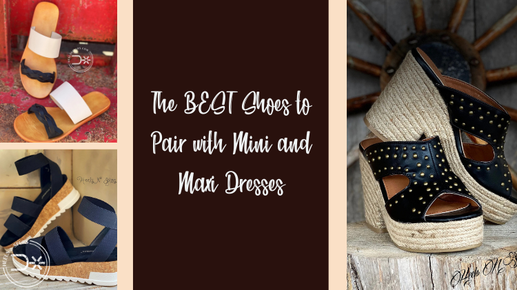 The BEST Shoes to Pair with Mini and Maxi Dresses – Heels N Spurs