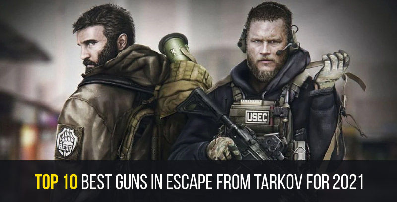 Top 10 best guns in Escape from Tarkov for 2021