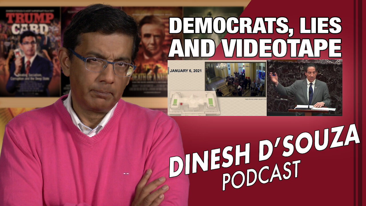 DEMOCRATS, LIES AND VIDEOTAPE Dinesh D’Souza Podcast Ep25