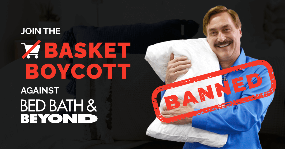 Sign the petition to DEMAND Bed Bath & Beyond reinstate MyPillow products in their stores! - Media Action Network