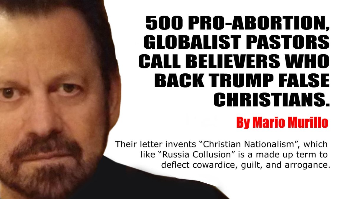 500 PRO-ABORTION, GLOBALIST PASTORS CALL BELIEVERS WHO BACK TRUMP FALSE CHRISTIANS – Mario Murillo Ministries
