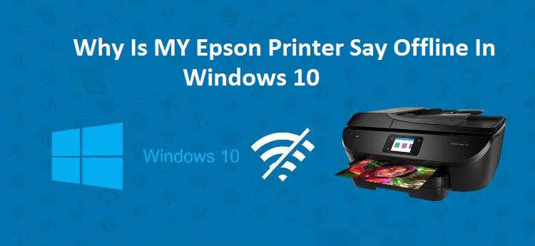 How to Fix Epson Printer Offline Windows 10 | 1-855-626-0142