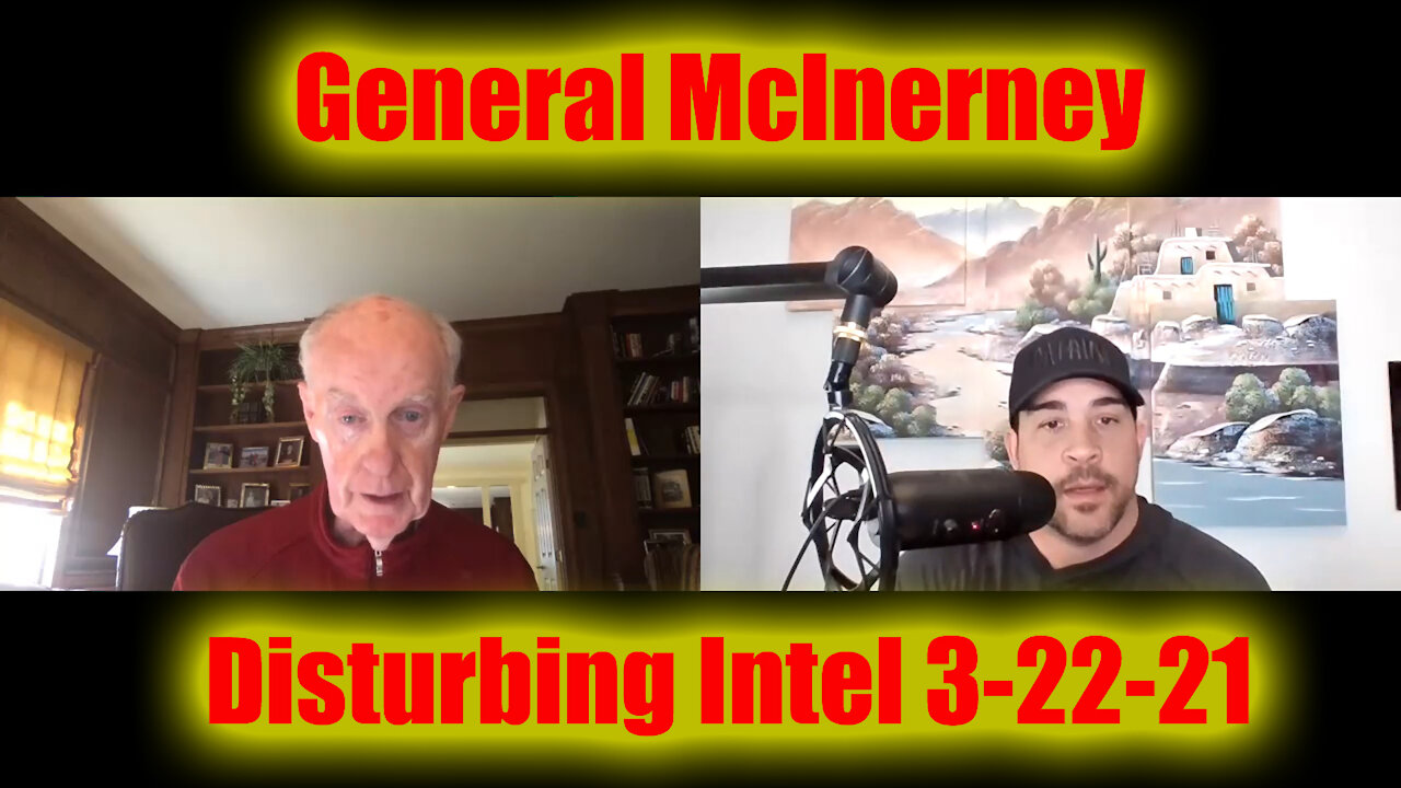 General McInerney Disturbing Intel 3-22-21