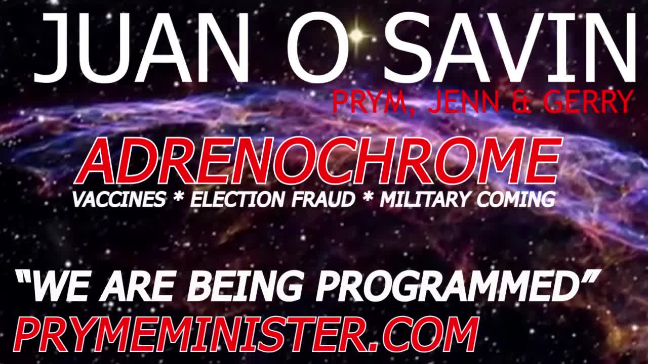 (NEW) JUAN O SAVIN * ADRENOCHROME * WE ARE BEING PROGRAMMED * VACCINES DEATH * MILITARY COMING SOON