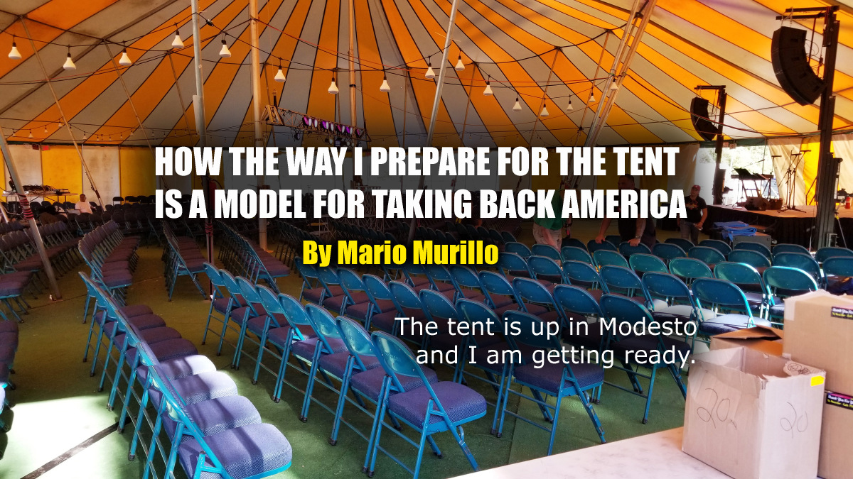 HOW THE WAY I PREPARE FOR THE TENT IS A MODEL FOR TAKING BACK AMERICA. – Mario Murillo Ministries