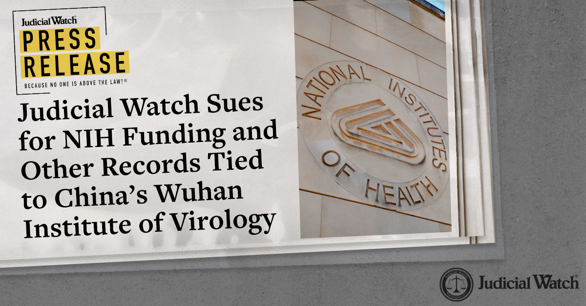 Judicial Watch Sues for NIH Funding and Other Records Tied to China’s Wuhan Institute of Virology | Judicial Watch