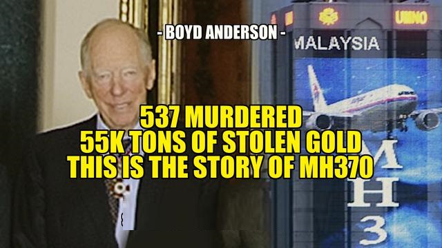 537 Murdered! 55K Tons Of Stolen Gold! This Is The Story Of MH370 - Boyd Anderson - SGT Report - best news here