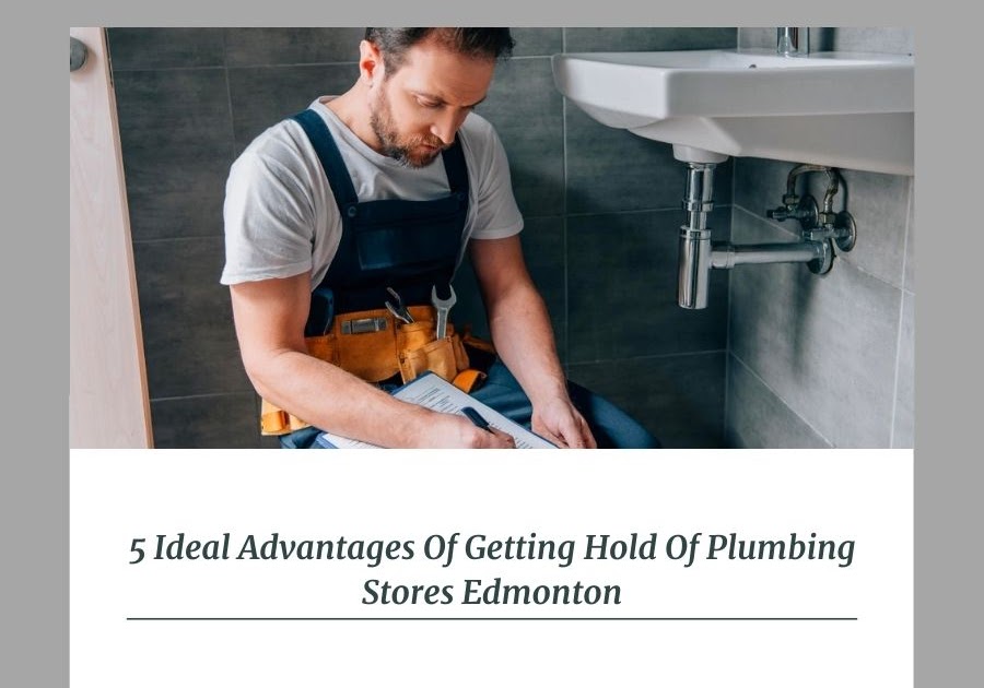 5 Ideal Advantages Of Getting Hold Of Plumbing Stores Edmonton