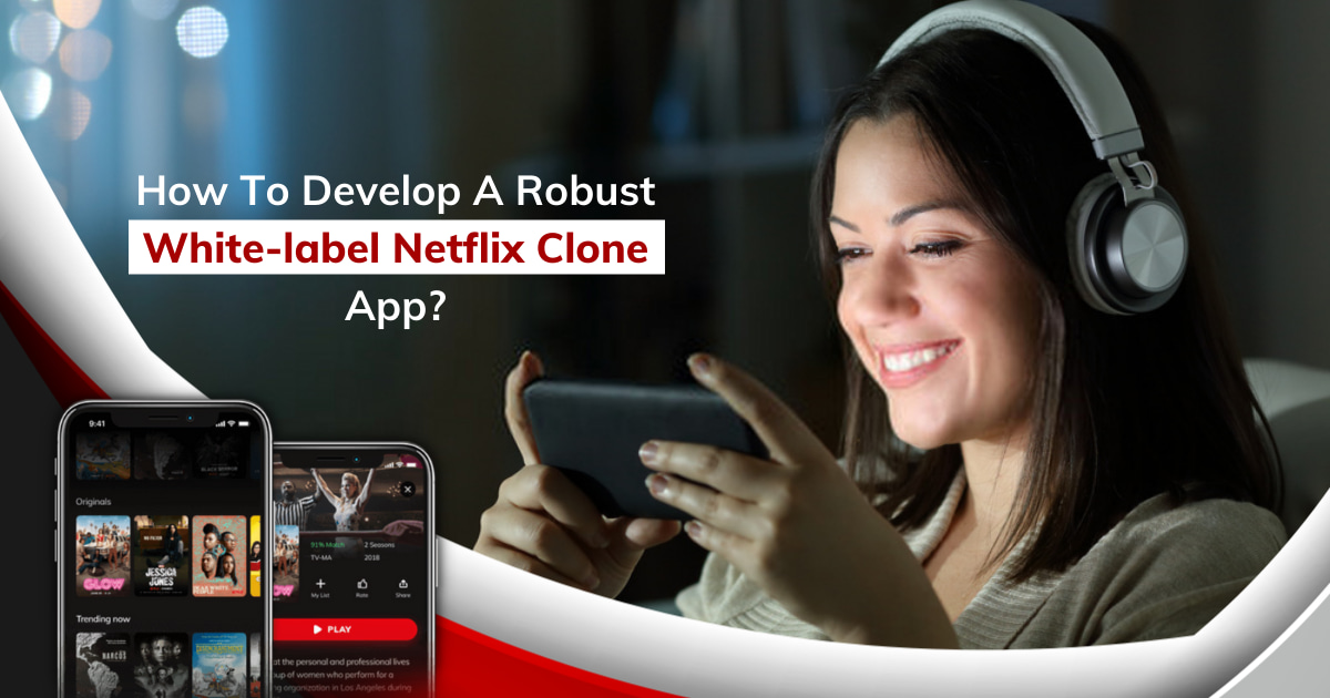 Netflix Clone: Launch an Enchanting White-Label Video Streaming App