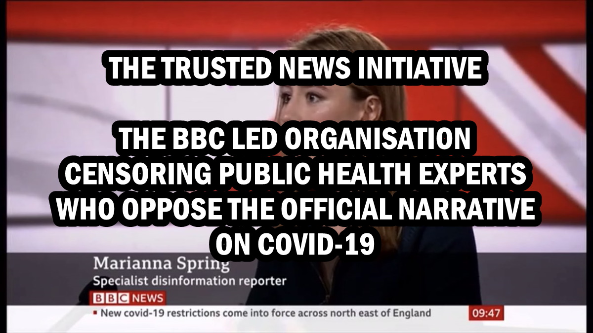 The Trusted News Initiative – A BBC led organisation censoring Public Health experts who oppose the official narrative on Covid-19 – The Expose