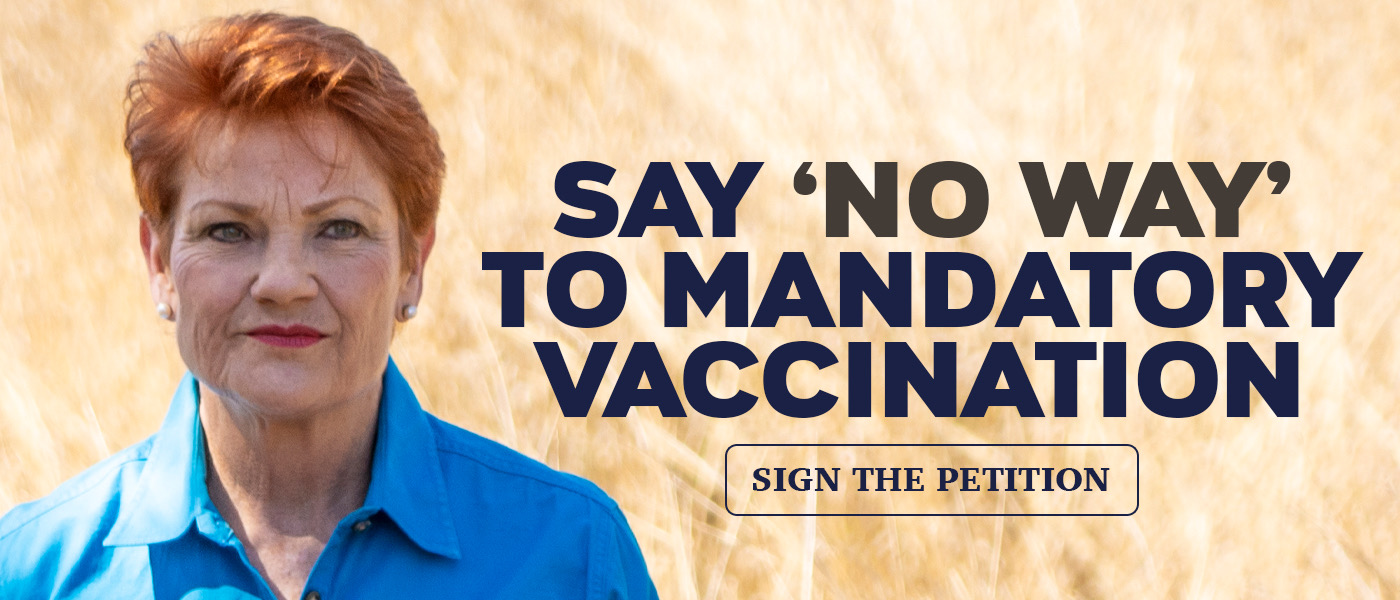 SAY NO TO COVID-19 VACCINE MANDATES - Pauline Hanson’s One Nation Party