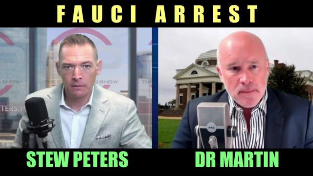 STEW PETERS & DR MARTIN ON ARREST OF FAUCI FOR CRIMES AGAINST HUMANITY