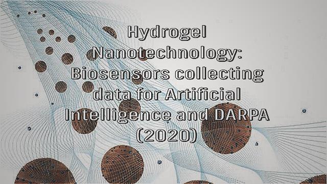 Hydrogel Nanotechnology: Biosensors collecting data for Artificial Intelligence and DARPA (2020)