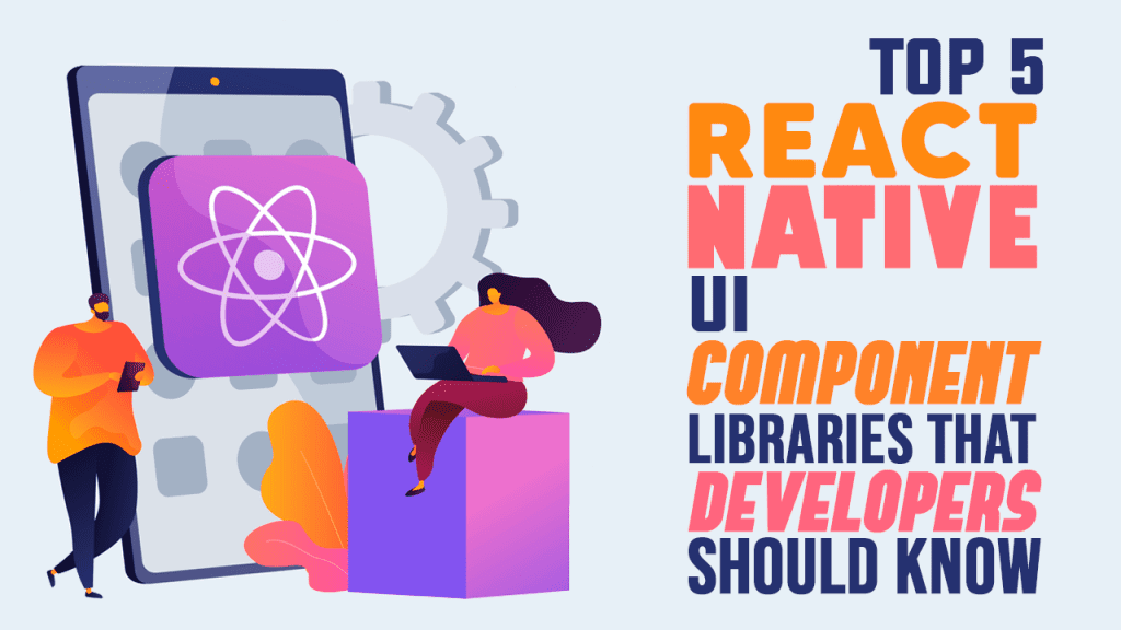 Top 5 React Native UI Component Libraries That Developers Should Know | Nerd For Tech