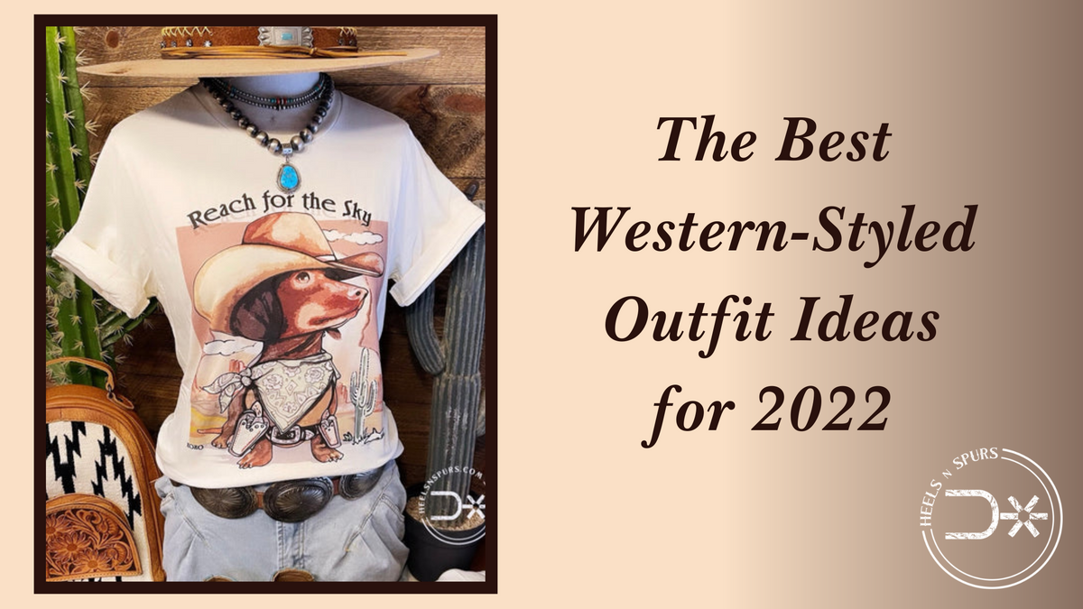 The Best Western-Styled Outfit Ideas for 2022 – Heels N Spurs