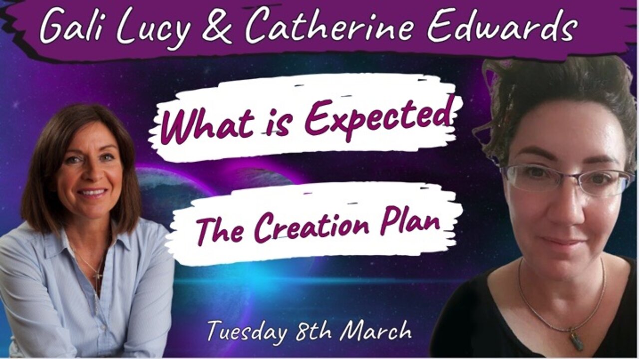 Gali Lucy Predictions with cCatherine Edwards: 8th March 22: The Creation Plan & What is Expected