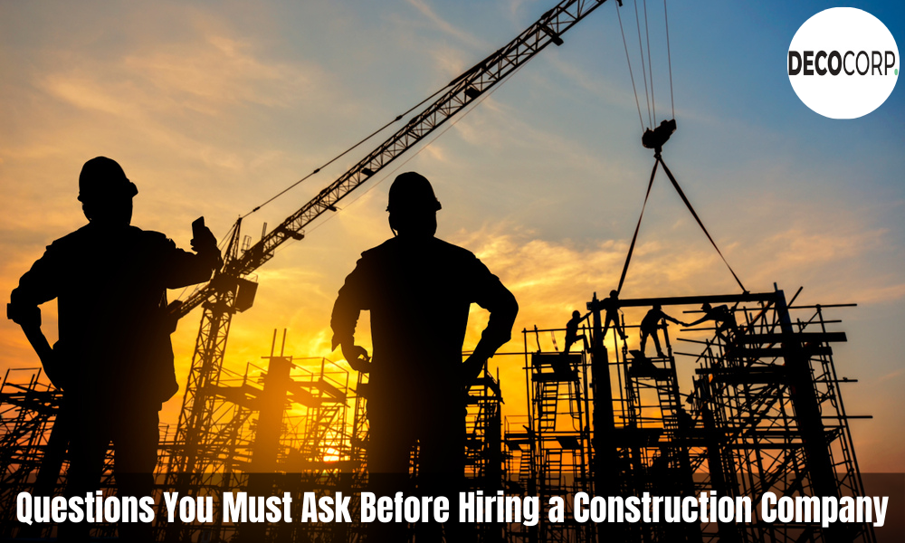Questions You Must Ask Before Hiring a Construction Company