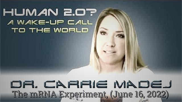 Dr Carrie Madej: Human 2.0, The mRNA Experiment (June 16, 2022)