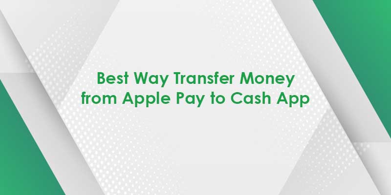 How Do I Transfer Money From Apple Pay To Cash App? Know The Best Way