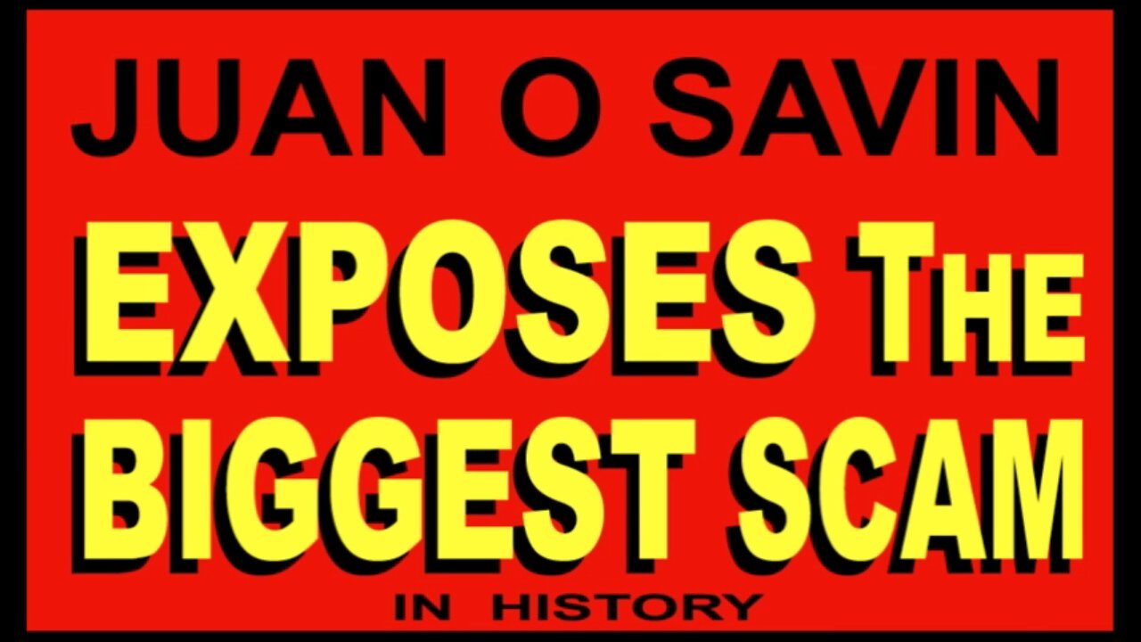 Juan O Savin Exposes The Biggest Scam! We Know All