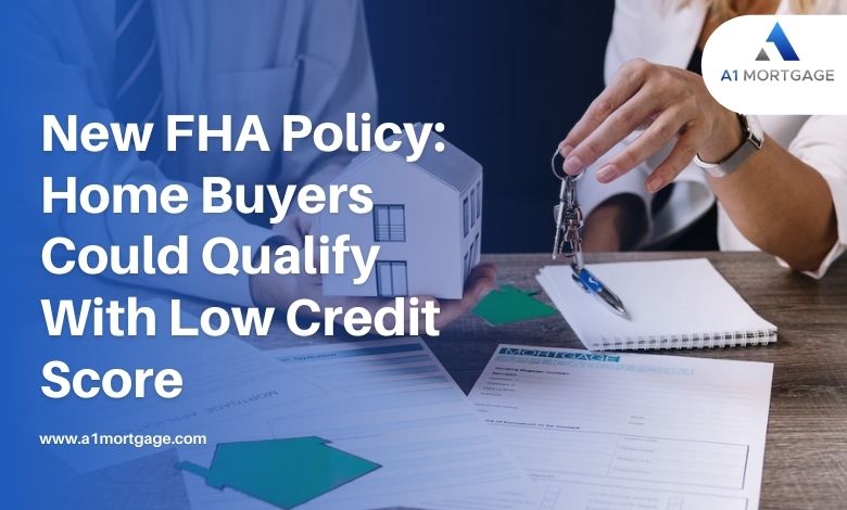 New FHA Policy: Home Buyers Could Qualify With Low Credit Score